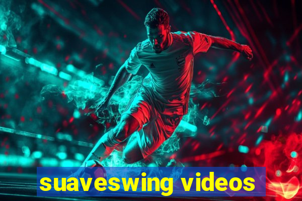 suaveswing videos